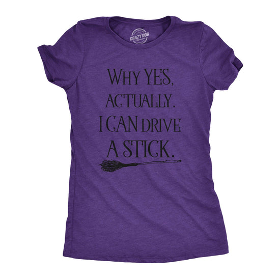 Crazy Dog T-Shirts - Why Yes  Actually I Can Drive A Stick Women&