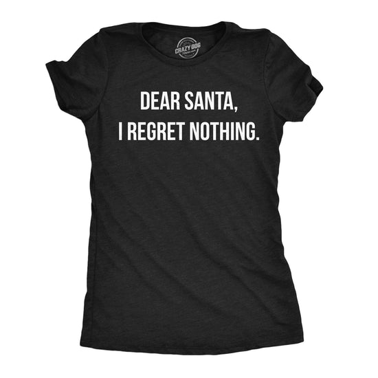Crazy Dog T-Shirts - Dear Santa I Regret Nothing Women&